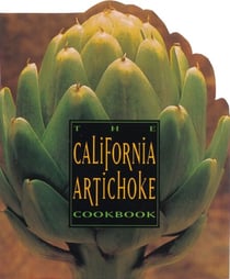 The California Artichoke Cookbook - From the California Artichoke Advisory Board