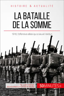 La bataille de la Somme - 1916, l’offensive alliée qui a sauvé Verdun