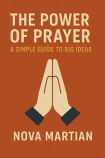 The Power of Prayer: A Simple Guide to Big Ideas