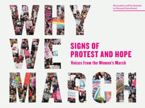 Why We March - Signs of Protest and Hope--Voices from the Women's March