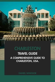 Charleston Travel Guide: A Comprehensive Guide to Charleston, USA