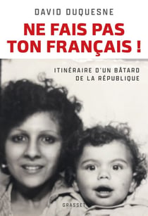 Ne fais pas ton Français ! - Itinéraire d'un bâtard de la République