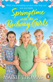 Springtime with the Railway Girls - A feel-good historical novel about friendship and determination