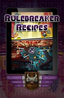 Rulebreaker Recipes - Wildebyte Arcades, #2