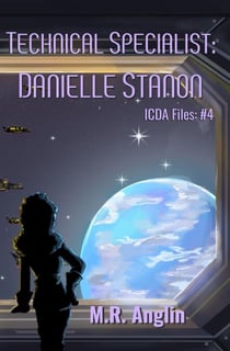 Technical Specialist: Danielle Stanon - Intergalactic Civilian Defense Agency Files, #4