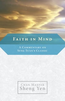 Faith in Mind - A Commentary on Seng Ts'an's Classic