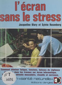 L'écran sans le stress - Comment éliminer fatigue, tensions, baisses de vigilance et stress dans les travaux sur écran informatique : exercices de détente musculaire, visuelle et nerveuse
