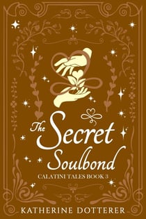 The Secret Soulbond - Calatini Tales, #3