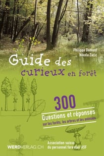 Guide des curieux en forêt - 300 questions et réponses sur la forêt, les arbres et les animaux