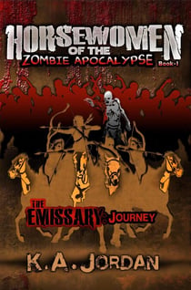 The Emissary: Journey - Horsewomen of the Zombie Apocalypse, #1