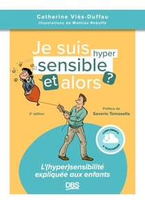 Je suis hypersensible, et alors ? - L'(hyper)sensibilité expliquée aux enfants