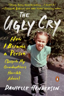 The Ugly Cry - How I Became a Person (Despite My Grandmother's Horrible Advice)