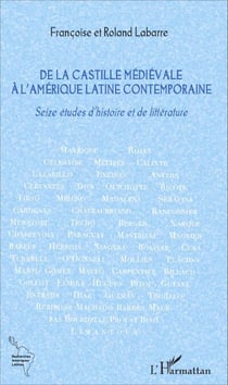 De la Castille médiévale à l'Amérique latine contemporaine - Seize études d'histoire et de littérature