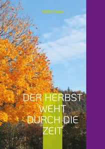 Der Herbst weht durch die Zeit - Gedichte und Fotografien