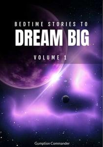Bedtime Stories To Dream Big, Volume 1 - Bedtime Stories To Dream Big, #1