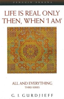 Life is Real Only Then, When 'I Am' - All and Everything Third Series