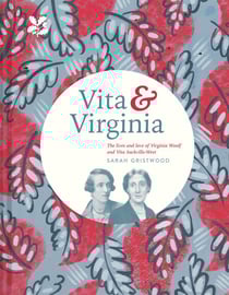 Vita &amp; Virginia - The lives and love of Virginia Woolf and Vita Sackville-West