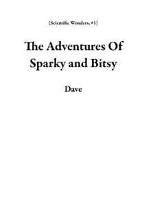 The Adventures Of Sparky and Bitsy - Scientific Wonders, #1