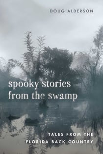 Spooky Stories from the Swamp - Tales from the Florida Back Country