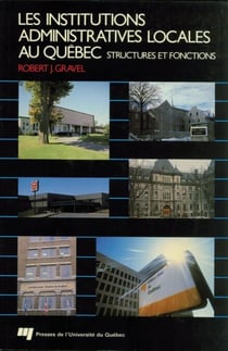 Les institutions administratives locales et régionales au Québec - Structures et fonctions, 2e édition