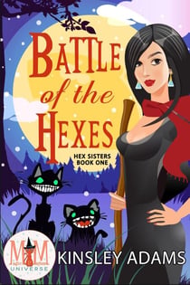Battle of the Hexes: Magic and Mayhem Universe - Hex Sisters, #1