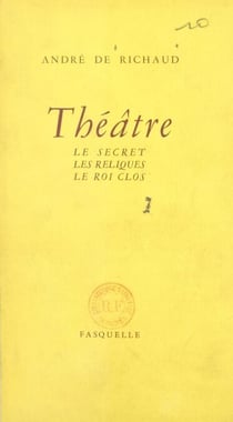 Théâtre : Le secret - Suivi de Les reliques. Suivi de Le roi clos