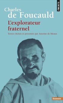 Charles de Foucauld - L'explorateur fraternel