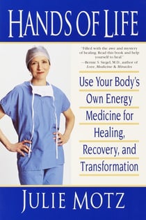Hands of Life - Use Your Body's Own Energy Medicine for Healing, Recovery, and Transformation