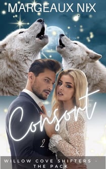 Consort - Part Two - Willow Cove Shifters - The Pack, #8