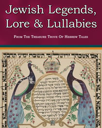 Jewish Legends, Lore and Lullabies From The Treasure Trove Of Hebrew Tales