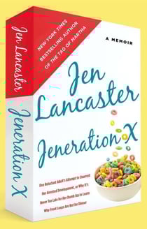Jeneration X - One Reluctant Adult's Attempt to Unarrest Her Arrested Development; Or, Why It's Never Too Late for Her Dumb Ass to Learn Why Froot Loops Are Not for Dinner