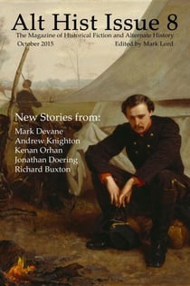 Alt Hist Issue 8: The Magazine of Historical Fiction and Alternate History - Alt Hist, #8