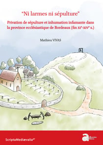 "Ni larmes ni sépulture" - Privation de sépulture et inhumation infamante dans la province ecclésiastique de Bordeaux (fin XIe-XIVe siècle)