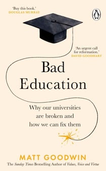Bad Education - Why Our Universities Are Broken and How We Can Fix Them