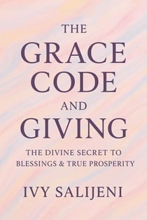The Grace Code and Giving: The Divine Secret to Blessings & True Prosperity
