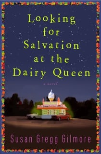 Looking for Salvation at the Dairy Queen - A Novel