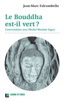 Le Bouddha est-il vert ? - Conversation avec Michel Maxime Egger