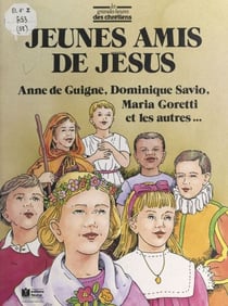 Jeunes amis de Jésus - Anne de Guigné, Dominique Savio, Louis de Gonzague, Germaine de Pibrac, Tarcissius, Robert Naoussi, Maria Goretti