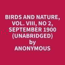 Birds and Nature, Vol. VIII, No 2, September 1900 (Unabridged)