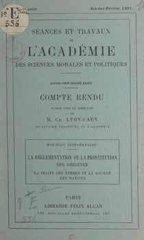 La réglementation de la prostitution, ses origines : la traite des femmes et la Société des Nations - Séances et travaux de l'Académie des Sciences morales et politiques. Compte rendu, janvier-février 1931