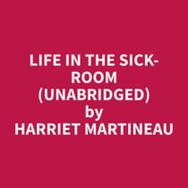 Life in the Sick-room (Unabridged)