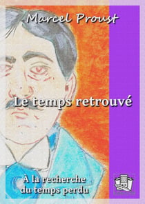 Le temps retrouvé - A la recherche du temps perdu VII