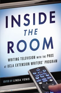 Inside the Room - Writing Television with the Pros at UCLA Extension Writers' Program