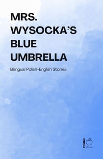 Mrs. Wysocka’s Blue Umbrella: Bilingual Polish-English Stories