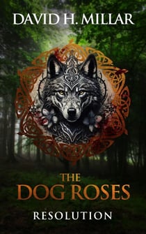 The Dog Roses: Resolution - The Dog Roses, #2