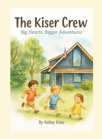 The Kiser Crew - Big Hearts, Bigger Adventures