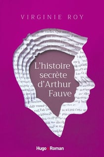 L'histoire secrète d'Arthur Fauve - Le manifeste contre la société de la mal-baise
