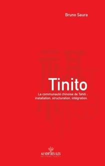 Tinito - La communauté chinoise de Tahiti : installation, structuration, intégration