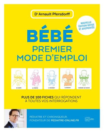 Bébé, premier mode d'emploi - Plus de 100 fiches qui répondent à toutes vos interrogations / nouvelle édition augmentée