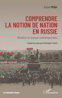 Comprendre la notion de nation en Russie - Histoire et enjeux contemporains
